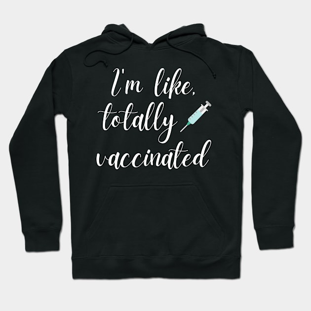 I'm Like Totally Vaccinated Valley Girl Hoodie by MalibuSun